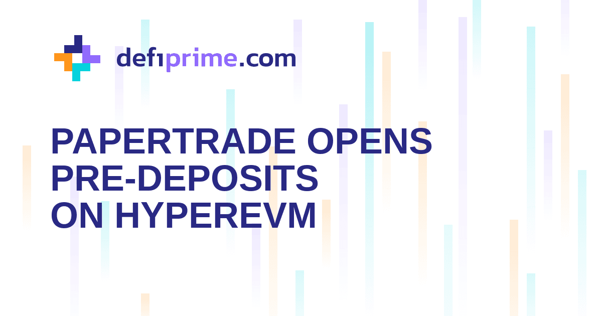 Papertrade Opens Pre-Deposits Before HyperEVM Perpetuals Launch