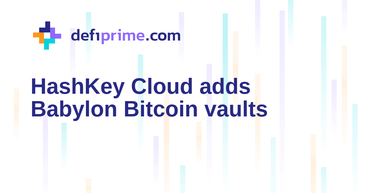 HashKey Cloud plans native Bitcoin lending through Babylon vaults